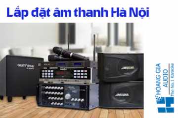 Lắp đặt dàn karaoke uy tín duy nhất tại Hà Nội